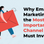 Why Email Marketing is the Most Important Channel You Must Invest In!