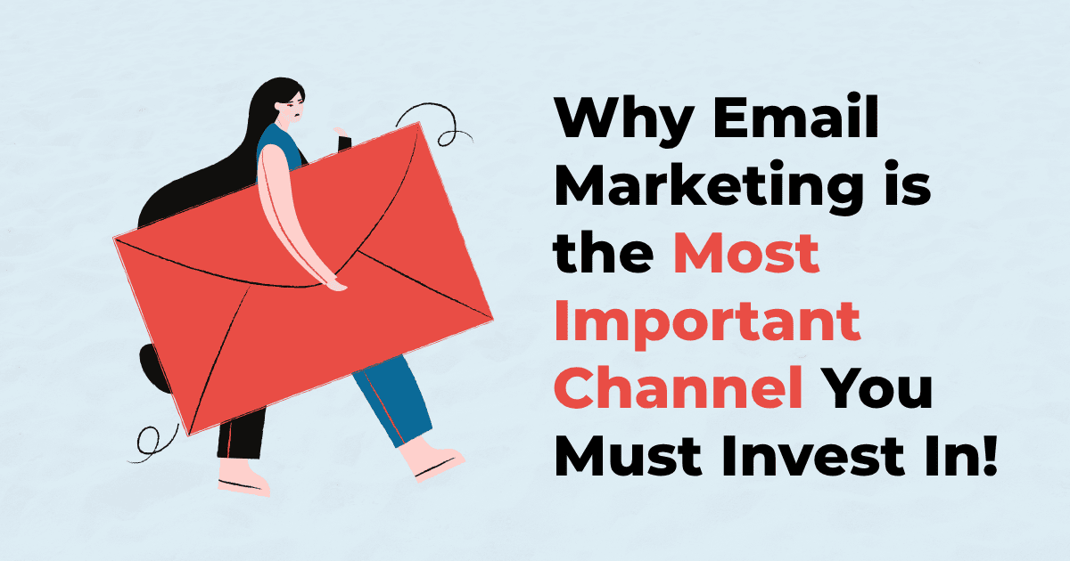 You are currently viewing Why Email Marketing is the Most Important Channel You Must Invest In!