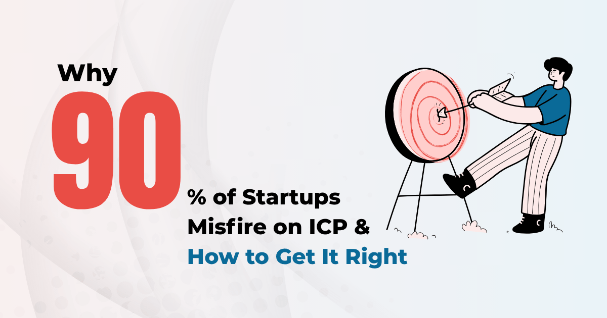 Read more about the article Why 90% of Startups Misfire on ICP and How to Get It Right