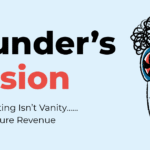 Founder’s Illusion: Why Marketing Isn’t Vanity……It’s Your Future Revenue