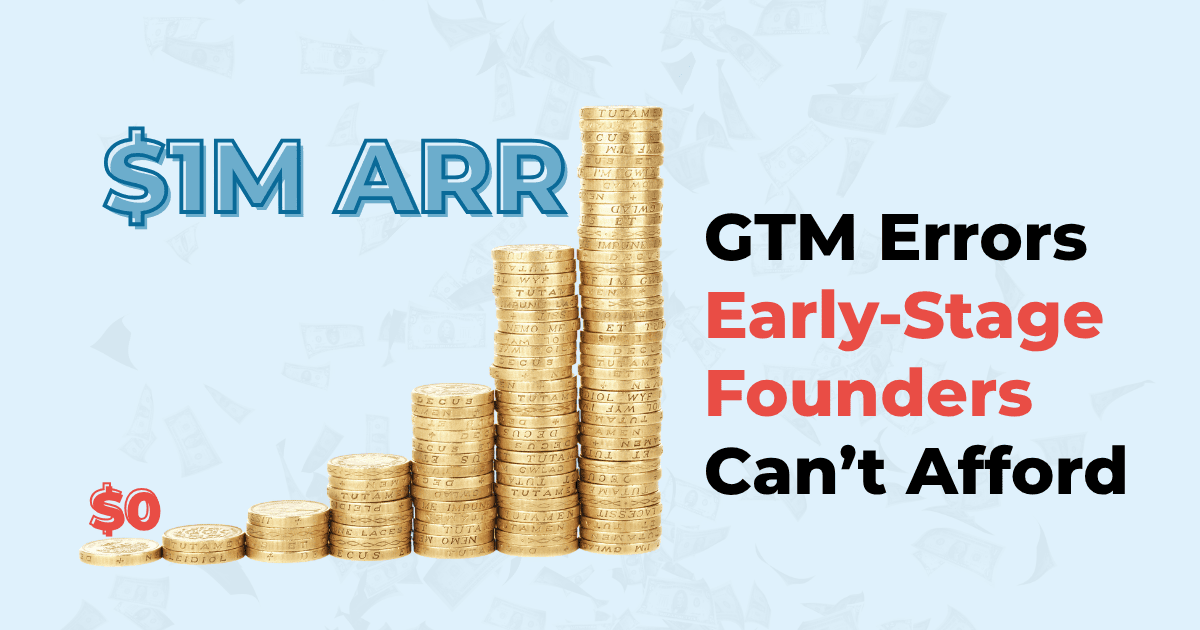 Read more about the article From $0 to $1M ARR: GTM Errors Early-Stage Founders Can’t Afford to Make