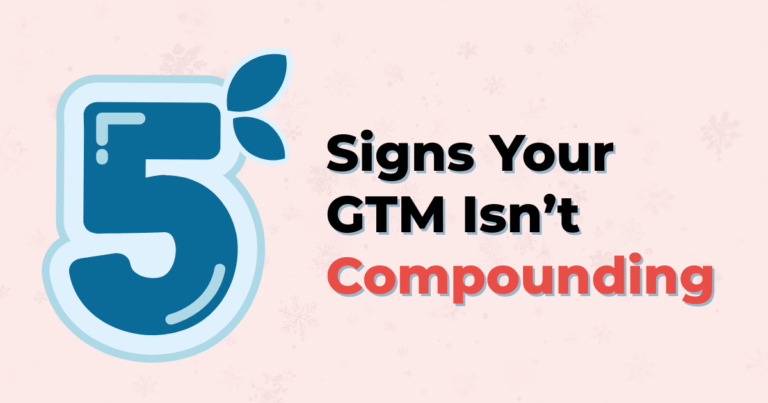 Read more about the article The 5 Signs Your GTM Isn’t Compounding