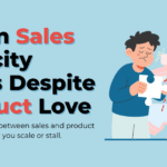 When Sales Velocity Stalls Despite Product Love