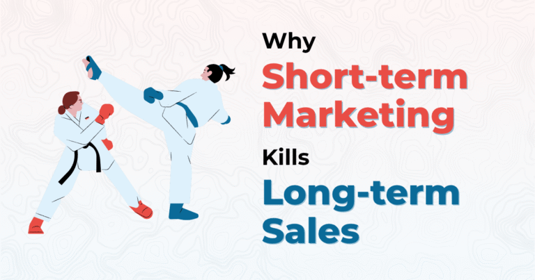 Read more about the article Why Short-Term Marketing Kills Long-Term Sales